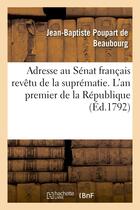 Couverture du livre « Adresse au senat francais revetu de la suprematie. l'an premier de la republique » de Poupart De Beaubourg aux éditions Hachette Bnf