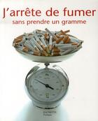 Couverture du livre « J'arrête de fumer sans prendre un gramme » de Nelly Fouks aux éditions Hachette Pratique