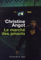 Couverture du livre « Le marché des amants » de Christine Angot aux éditions Seuil