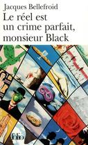 Couverture du livre « Le réel est un crime parfait, monsieur black » de Jacques Bellefroid aux éditions Folio