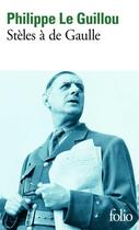 Couverture du livre « Stèles à de Gaulle ; je regarde passer les chimères » de Philippe Le Guillou aux éditions Gallimard