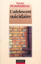 Couverture du livre « L'adolescent suicidaire ; 2e edition » de Xavier Pommereau aux éditions Dunod