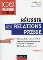 Couverture du livre « Réussir ses relations presse ; web 2.0 ; communiqué de presse ; interview ; évaluations des retombées presse (2e édition) » de Elodie Cally aux éditions Dunod