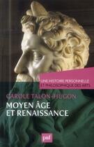Couverture du livre « Moyen Âge et Renaissance » de Carole Talon-Hugon aux éditions Puf