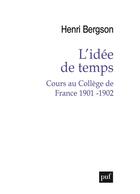 Couverture du livre « L'idée de temps ; cours au Collège de France 1901 - 1902 » de Henri Bergson aux éditions Puf