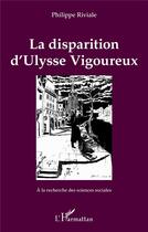Couverture du livre « La disparition d'Ulysse vigoureux » de Philippe Riviale aux éditions L'harmattan