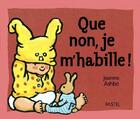 Couverture du livre « Que non je m habille » de Jeanne Ashbe aux éditions Ecole Des Loisirs