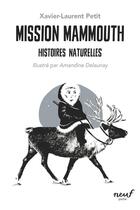 Couverture du livre « Mission mammouth : histoires naturelles » de Xavier-Laurent Petit et Amandine Delaunay aux éditions Ecole Des Loisirs