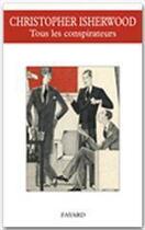 Couverture du livre « Tous les conspirateurs » de Christopher Isherwood aux éditions Fayard