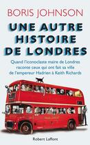 Couverture du livre « Une autre histoire de Londres » de Boris Johnson aux éditions Robert Laffont