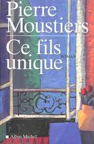 Couverture du livre « Ce fils unique » de Pierre Moustiers aux éditions Albin Michel