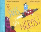 Couverture du livre « Je Suis Un Heros » de Frederic Benaglia et Hubert Ben Kemoun aux éditions Albin Michel Jeunesse