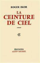 Couverture du livre « La ceinture du ciel » de Roger Ikor aux éditions Albin Michel