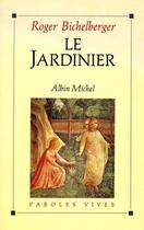 Couverture du livre « Le jardinier » de Roger Bichelberger aux éditions Albin Michel