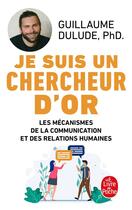 Couverture du livre « Je suis un chercheur d'or : Les Mécanismes de la communication et des relations humaines » de Guillaume Dulude aux éditions Le Livre De Poche