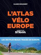 Couverture du livre « Atlas vélo Europe ; Strava » de Claude Droussent aux éditions Solar