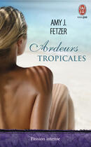 Couverture du livre « Ardeurs tropicales » de Amy J. Fetzer aux éditions J'ai Lu