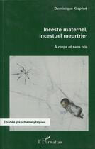 Couverture du livre « Inceste maternel, incestuel meurtrier ; à corps et sans cris » de Dominique Klopfert aux éditions L'harmattan