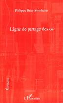 Couverture du livre « Ligne de partage des os » de Philippe Buzy-Sennheim aux éditions Editions L'harmattan