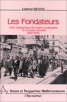 Couverture du livre « Les fondateurs ; index biographique des cadres syndicalistes de la Tunisie coloniale (1920-1956) » de Juliette Bessis aux éditions Editions L'harmattan