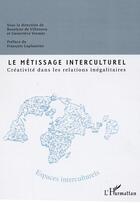 Couverture du livre « Le metissage interculturel - creativite dans les relations inegalitaires » de Vermes/De Villanova aux éditions Editions L'harmattan