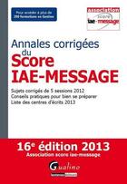 Couverture du livre « Annales corrigées du score IAE-message (édition 2013) » de  aux éditions Gualino