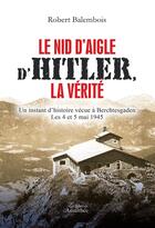 Couverture du livre « Le nid d'aigle d'Hitler ; la vérité » de Robert Balembois aux éditions Amalthee