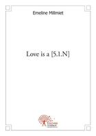 Couverture du livre « Love is a [5.1.n] » de Emeline Millmiet aux éditions Edilivre