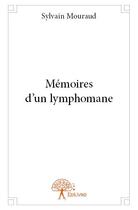 Couverture du livre « Mémoires d'un lymphomane » de Sylvain Mouraud aux éditions Edilivre