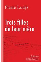 Couverture du livre « Trois filles de leur mère » de Pierre Louys aux éditions Ligaran