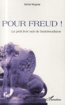 Couverture du livre « Pour Freud ! le petit livre noir de l'anti-freudisme » de Michel Mogniat aux éditions L'harmattan