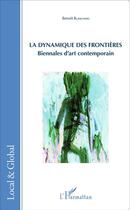 Couverture du livre « La dynamique des frontières ; biennales d'art contemporain » de Benoit Blanchard aux éditions L'harmattan