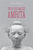 Couverture du livre « Pour que naisse Amrita » de Thierry Delcourt aux éditions L'harmattan