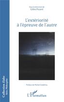 Couverture du livre « L'extériorité à à l'épreuve de l'autre » de Gilles Picarel aux éditions L'harmattan