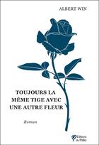 Couverture du livre « Toujours la même tige avec une autre fleur » de Albert Win aux éditions Du Palio