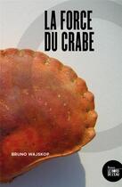 Couverture du livre « La force du crabe » de Bruno Wajskop aux éditions Bord De L'eau