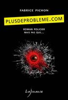 Couverture du livre « Plusdeprobleme.com » de Fabrice Pichon aux éditions Lajouanie