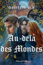 Couverture du livre « Au-dela des mondes » de D.K Ophelie aux éditions De L'onde