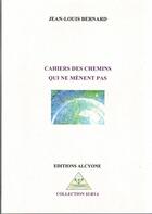 Couverture du livre « Cahiers des chemins qui ne mènent pas » de Jean-Louis Bernard aux éditions Alcyone