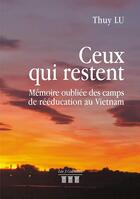 Couverture du livre « Ceux qui restent ; mémoire oubliée des camps de réeducation au Vietnam » de Thuy Lu aux éditions Les Trois Colonnes