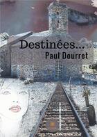 Couverture du livre « Destinées » de Paul Dourret aux éditions Le Lys Bleu