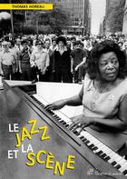 Couverture du livre « Le jazz et la scène » de Thomas Horeau aux éditions Pu De Vincennes