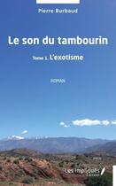 Couverture du livre « Le son du tambourin t.1 : l'exotisme » de Pierre Burbaud aux éditions Les Impliques