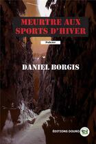 Couverture du livre « Meurtre aux sports d'hiver » de Daniel Borgis aux éditions Douro