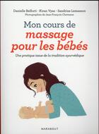 Couverture du livre « Mon cours de massage pour les bébés » de Danielle Belforti et Kiran Vyas aux éditions Marabout