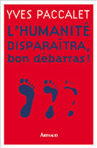 Couverture du livre « L'humanite disparaitra, bon debarras ! » de Yves Paccalet aux éditions Arthaud