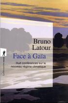 Couverture du livre « Face à Gaïa » de Bruno Latour aux éditions La Decouverte