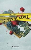 Couverture du livre « Scène de crime » de Thierry Lezeau aux éditions Jc Lattes