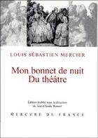 Couverture du livre « Mon bonnet de nuit ; du théâtre » de Louis-Sébastien Mercier aux éditions Mercure De France