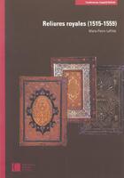 Couverture du livre « Reliures royales (1515-1559) » de Laffitte M-P. aux éditions Bnf Editions